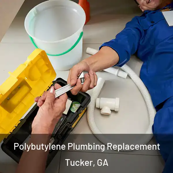  Polybutylene Plumbing Replacement Tucker, GA